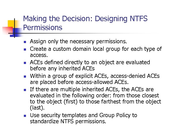 Making the Decision: Designing NTFS Permissions n n n Assign only the necessary permissions.