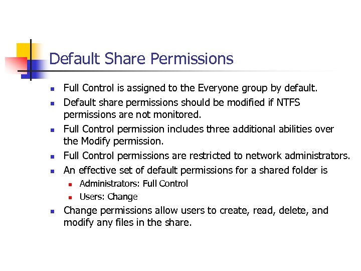 Default Share Permissions n n n Full Control is assigned to the Everyone group