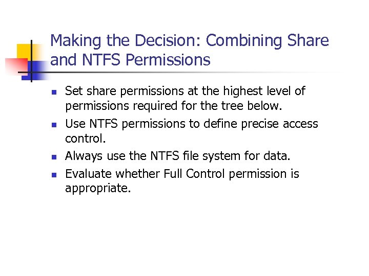 Making the Decision: Combining Share and NTFS Permissions n n Set share permissions at