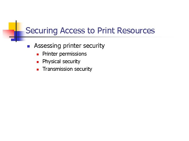 Securing Access to Print Resources n Assessing printer security n n n Printer permissions