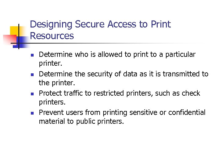 Designing Secure Access to Print Resources n n Determine who is allowed to print