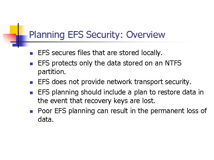 Planning EFS Security: Overview n n n EFS secures files that are stored locally.