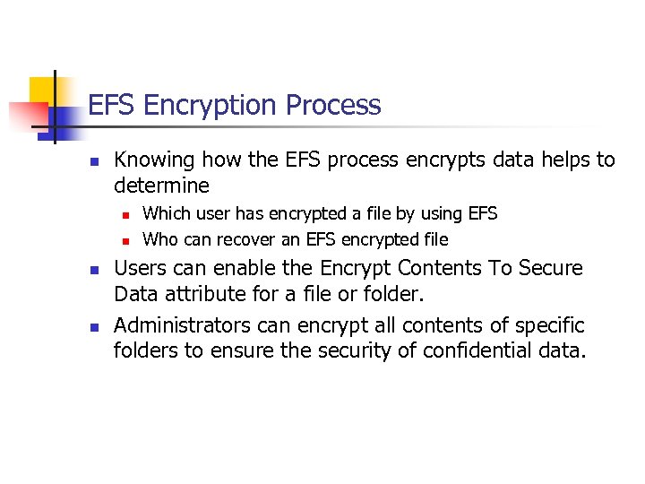 EFS Encryption Process n Knowing how the EFS process encrypts data helps to determine