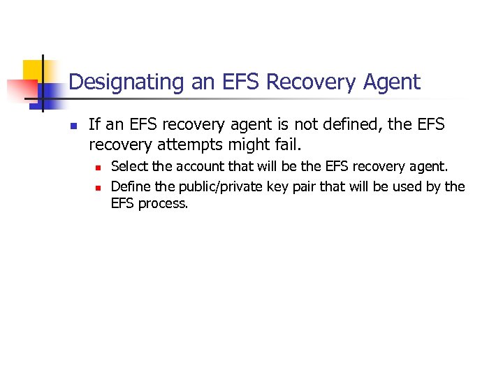 Designating an EFS Recovery Agent n If an EFS recovery agent is not defined,