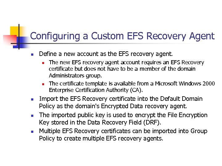 Configuring a Custom EFS Recovery Agent n Define a new account as the EFS