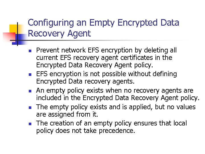 Configuring an Empty Encrypted Data Recovery Agent n n n Prevent network EFS encryption