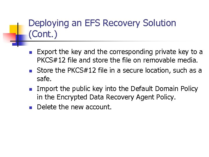 Deploying an EFS Recovery Solution (Cont. ) n n Export the key and the