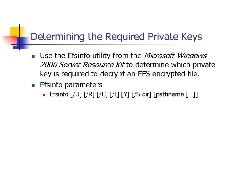 Determining the Required Private Keys n n Use the Efsinfo utility from the Microsoft