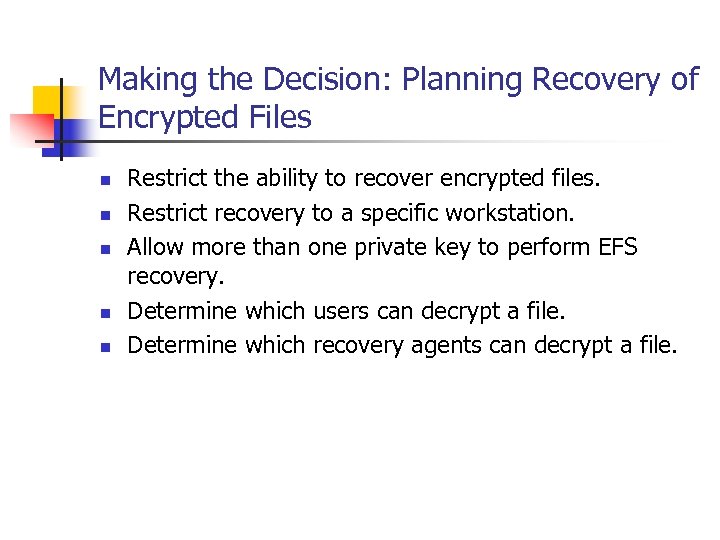 Making the Decision: Planning Recovery of Encrypted Files n n n Restrict the ability