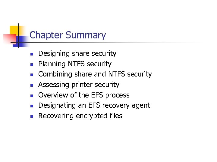 Chapter Summary n n n n Designing share security Planning NTFS security Combining share