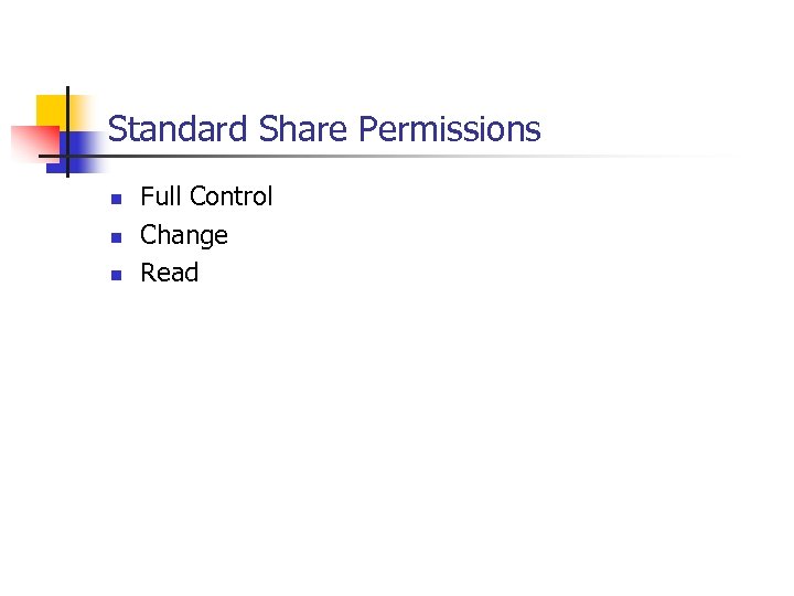 Standard Share Permissions n n n Full Control Change Read 