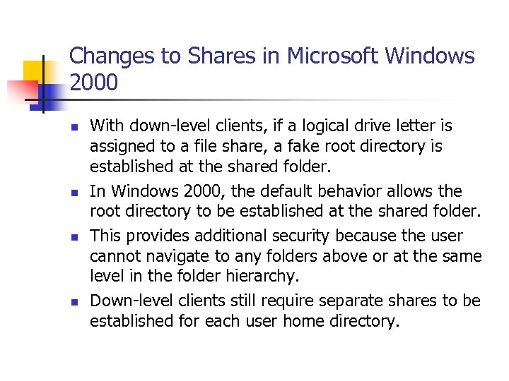 Changes to Shares in Microsoft Windows 2000 n n With down-level clients, if a