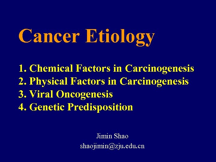 Cancer Etiology 1. Chemical Factors in Carcinogenesis 2. Physical Factors in Carcinogenesis 3. Viral