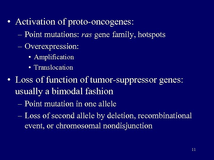  • Activation of proto-oncogenes: – Point mutations: ras gene family, hotspots – Overexpression: