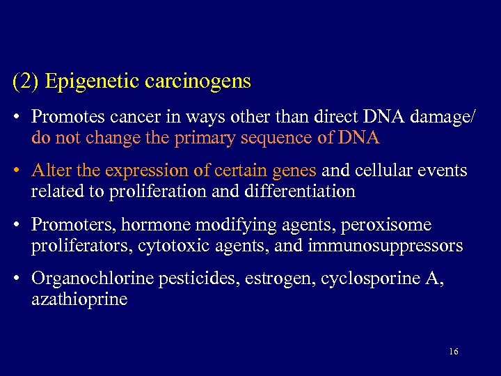 (2) Epigenetic carcinogens • Promotes cancer in ways other than direct DNA damage/ do