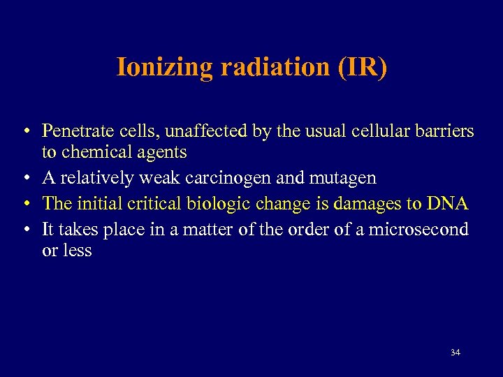 Ionizing radiation (IR) • Penetrate cells, unaffected by the usual cellular barriers to chemical