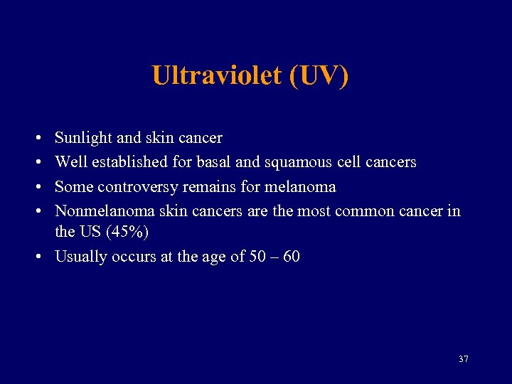 Ultraviolet (UV) • • Sunlight and skin cancer Well established for basal and squamous