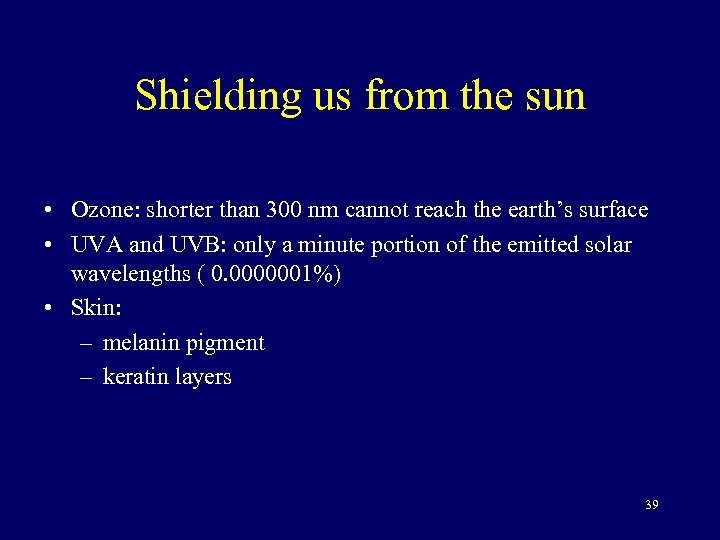 Shielding us from the sun • Ozone: shorter than 300 nm cannot reach the