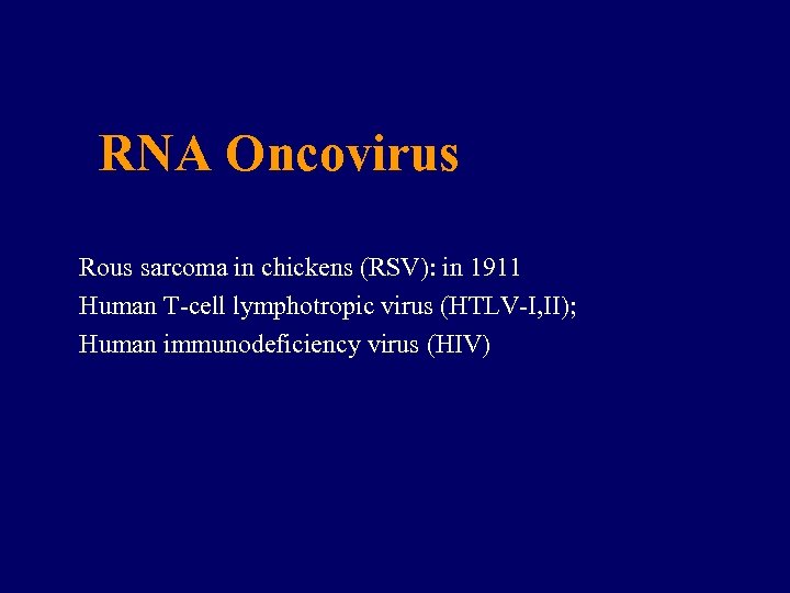 RNA Oncovirus Rous sarcoma in chickens (RSV): in 1911 Human T-cell lymphotropic virus (HTLV-I,