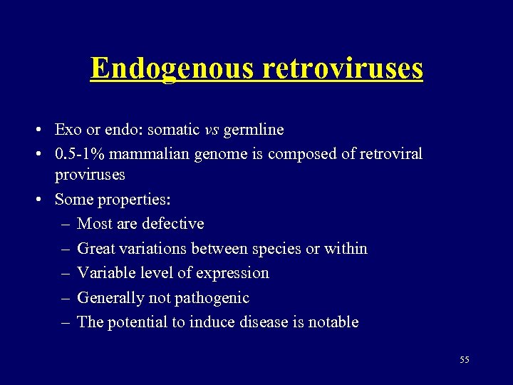 Endogenous retroviruses • Exo or endo: somatic vs germline • 0. 5 -1% mammalian