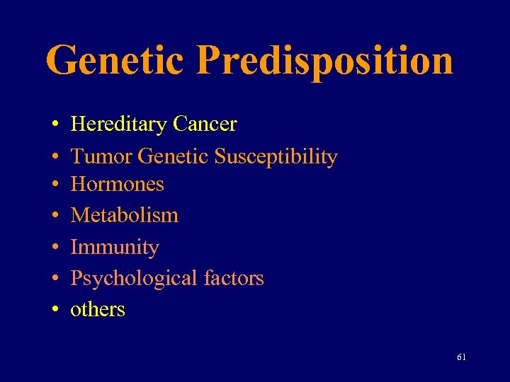 Genetic Predisposition • • Hereditary Cancer Tumor Genetic Susceptibility Hormones Metabolism Immunity Psychological factors