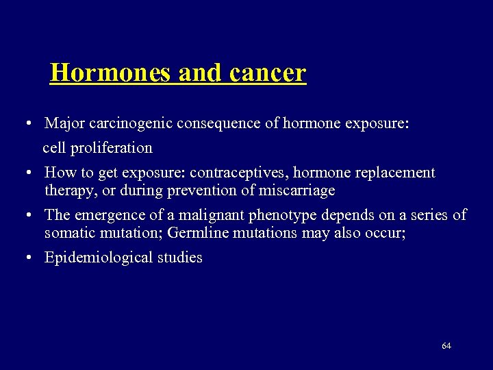 Hormones and cancer • Major carcinogenic consequence of hormone exposure: cell proliferation • How