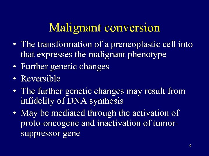 Malignant conversion • The transformation of a preneoplastic cell into that expresses the malignant