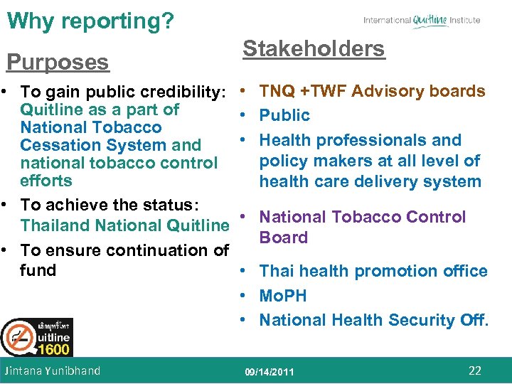 Why reporting? Purposes • To gain public credibility: Quitline as a part of National