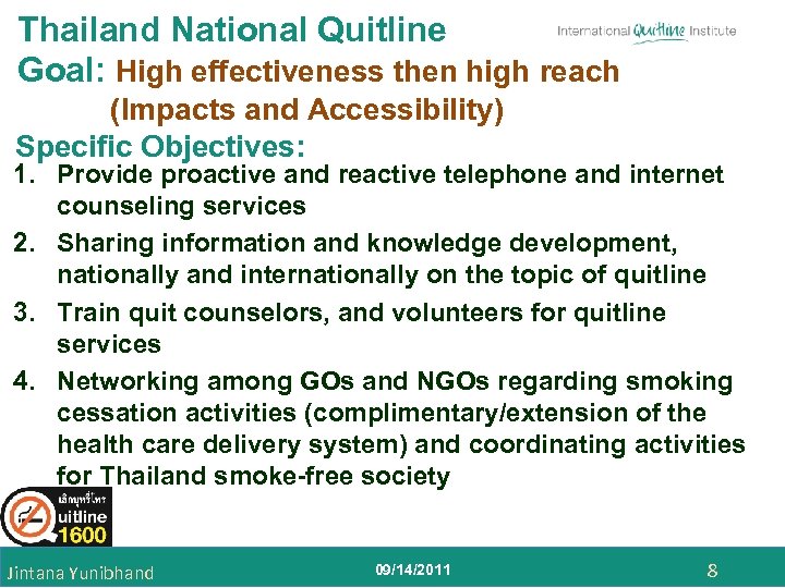 Thailand National Quitline Goal: High effectiveness then high reach (Impacts and Accessibility) Specific Objectives: