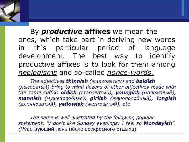 By productive affixes we mean the ones, which take part in deriving new words