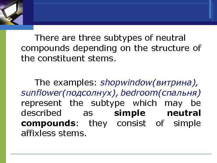 There are three subtypes of neutral compounds depending on the structure of the constituent