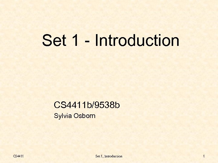 Set 1 - Introduction CS 4411 b/9538 b Sylvia Osborn CS 4411 Set 1,