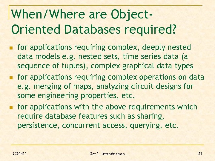 When/Where are Object. Oriented Databases required? n n n for applications requiring complex, deeply