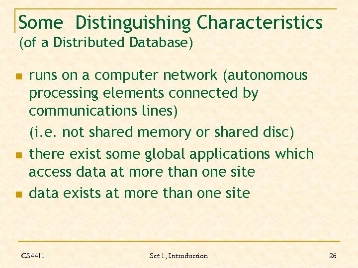 Some Distinguishing Characteristics (of a Distributed Database) n n n runs on a computer
