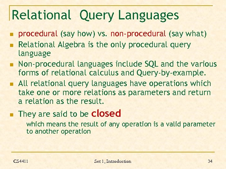 Relational Query Languages n n n procedural (say how) vs. non-procedural (say what) Relational