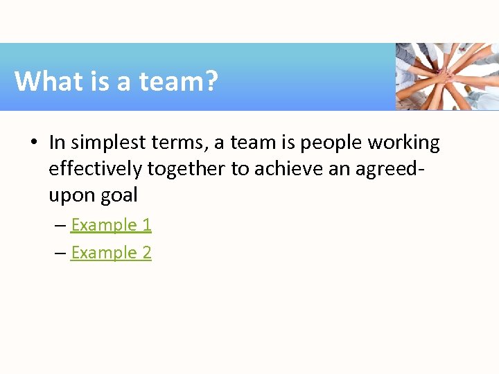 What is a team? • In simplest terms, a team is people working effectively