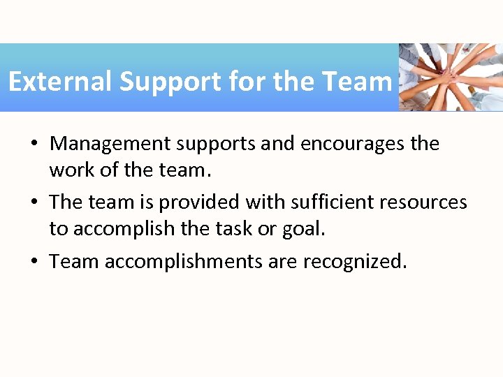 External Support for the Team • Management supports and encourages the work of the