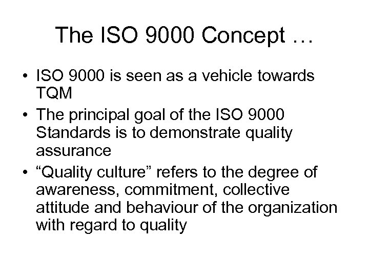 The ISO 9000 Concept … • ISO 9000 is seen as a vehicle towards