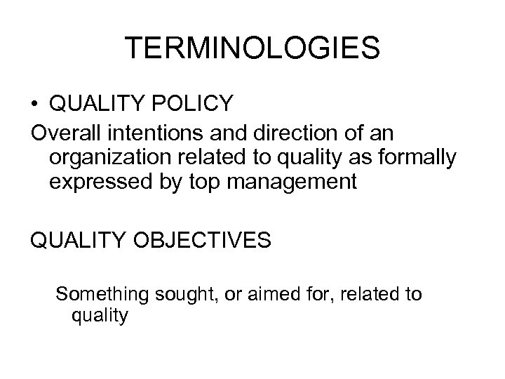 TERMINOLOGIES • QUALITY POLICY Overall intentions and direction of an organization related to quality