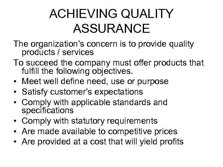ACHIEVING QUALITY ASSURANCE The organization’s concern is to provide quality products / services To