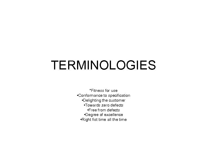 TERMINOLOGIES *Fitness for use • Conformance to specification • Delighting the customer • Towards