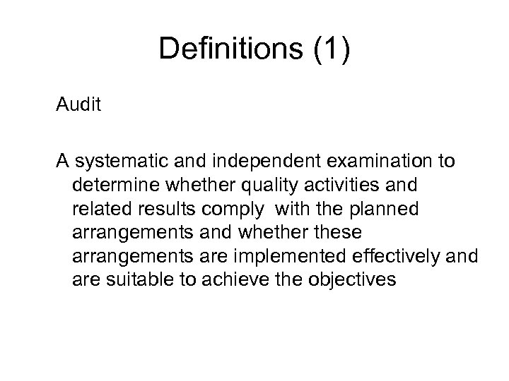 Definitions (1) Audit A systematic and independent examination to determine whether quality activities and