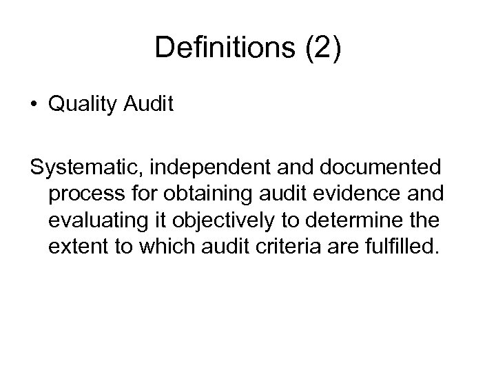 Definitions (2) • Quality Audit Systematic, independent and documented process for obtaining audit evidence
