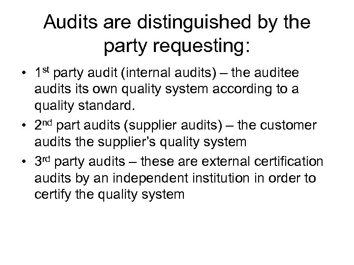 Audits are distinguished by the party requesting: • 1 st party audit (internal audits)