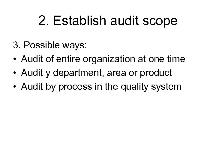 2. Establish audit scope 3. Possible ways: • Audit of entire organization at one