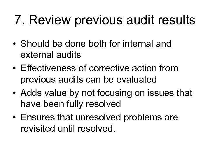 7. Review previous audit results • Should be done both for internal and external