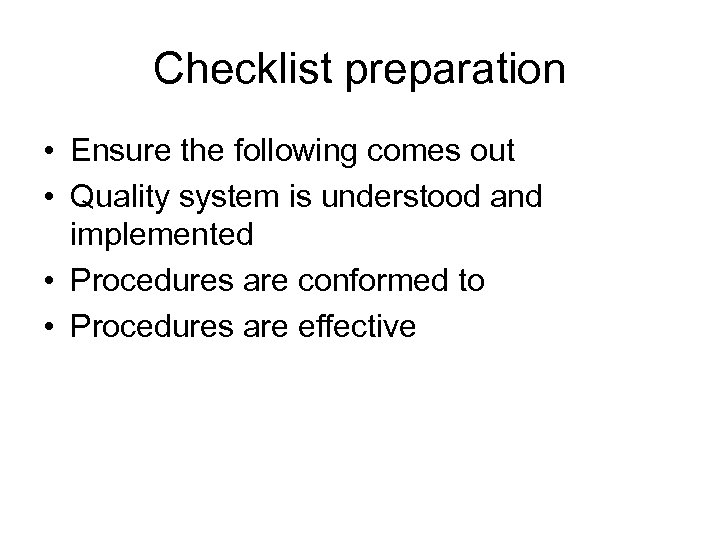 Checklist preparation • Ensure the following comes out • Quality system is understood and