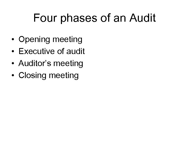 Four phases of an Audit • • Opening meeting Executive of audit Auditor’s meeting
