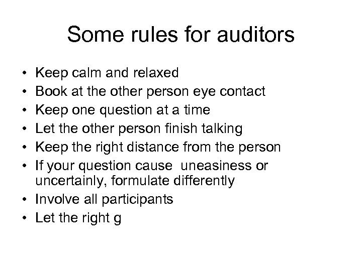 Some rules for auditors • • • Keep calm and relaxed Book at the