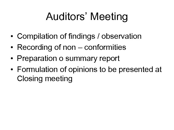 Auditors’ Meeting • • Compilation of findings / observation Recording of non – conformities